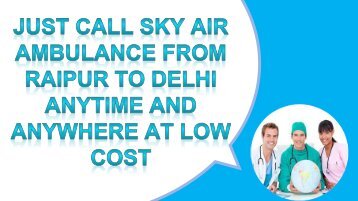 Peek the Most High-Tech ICU setup- Sky Air Ambulance from Raipur and Bhopal to Delhi