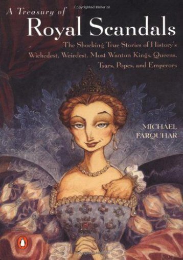 Read [PDF] A Treasury of Royal Scandals: The Shocking True Stories History s Wickedest, Weirdest, Most Wanton Kings, Queens, Tsars, Popes, and Emperors Full ePub online