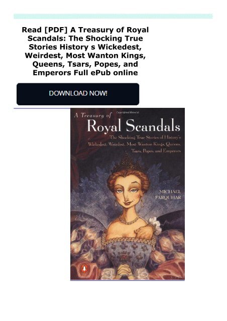 Read [PDF] A Treasury of Royal Scandals: The Shocking True Stories History s Wickedest, Weirdest, Most Wanton Kings, Queens, Tsars, Popes, and Emperors Full ePub online