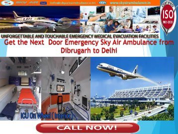 Advanced- Sky Air Ambulance from Dibrugarh, Allahabad and Jamshedpur to Delhi