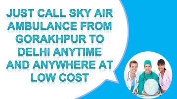 High-tech advance Sky Air Ambulance from Gorakhpur and Varanasi to Delhi