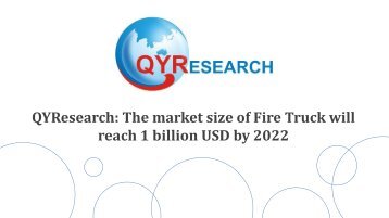 QYResearch: The market size of Fire Truck will reach 1 billion USD by 2022