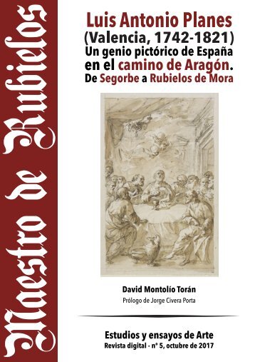 Montolío Torán, D., "Luis Antonio Planes (Valencia, 1742-1821). Un genio pictórico en el camino de Aragón. De Segorbe a Rubielos de Mora", Mestro de Rubielos, 5, 2017