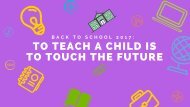 Back to School 2017- To Teach a Child is to Touch the Future
