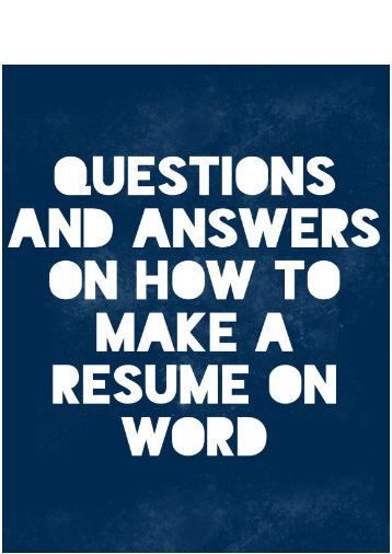 Questions and Answers on How to Make A Resume on Word