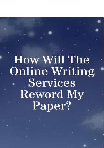 How Do the Online Writing Services Will Reword My Paper?