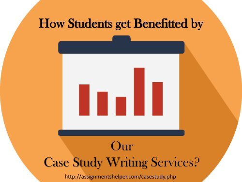 How students get benefitted by our case study writing help services