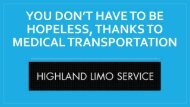 You don’t have to be hopeless, thanks to Medical Transportation in Highland