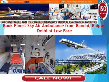 Book Finest Sky Air Ambulance from Ranchi, Raipur, Delhi at Low Fare