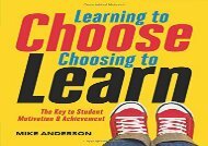 Learning-to-Choose-Choosing-to-Learn-The-Key-to-Student-Motivation-and-Achievement