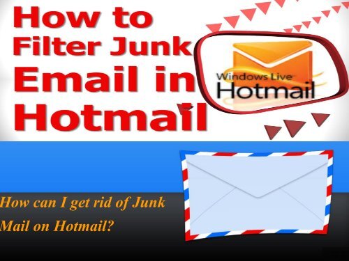 how to i get rid of  junk mail on hotmail