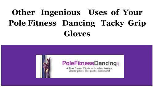 Other Ingenious Uses of Your Pole Fitness Dancing Tacky Grip Gloves