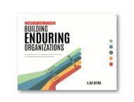 Startups and Beyond: Building Enduring Organizations