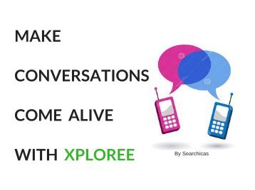 Make conversations come alive with xploree