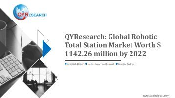 QYResearch: Global Robotic Total Station Market Worth $ 1142.26 million by 2022