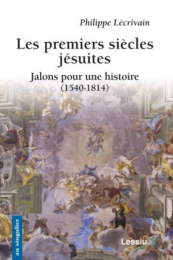 Les premiers siècles jésuites. Jalons pour une histoire (1540-1814)