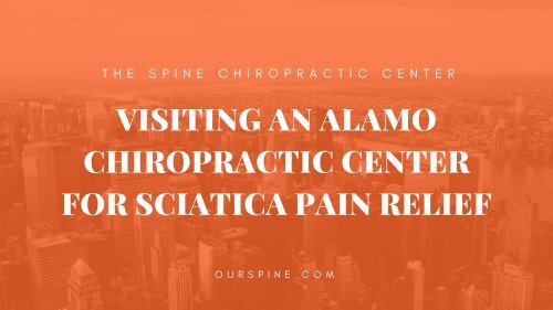 Visiting an Alamo Chiropractic Center for Sciatica Pain Relief