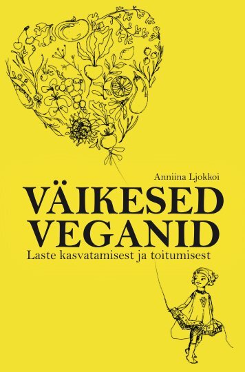 Väikesed veganid: laste kasvatamisest ja toitumisest