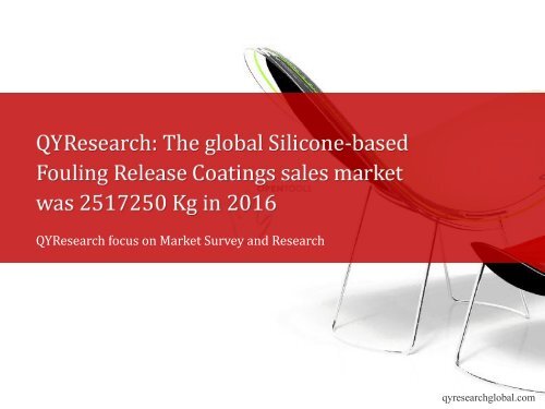 QYResearch: The global Silicone-based Fouling Release Coatings sales market was 2517250 Kg in 2016