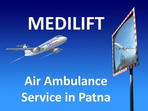 Hi Tech and Low Fare Air Ambulance Service in Patna by Medilift