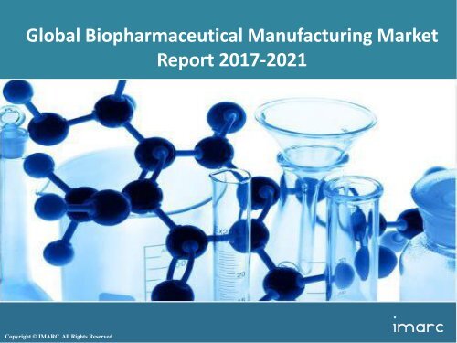 Global Biopharmaceutical Manufacturing Market Price Trends, Size, Share and Forecast 2017-2022