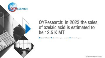 QYResearch: In 2023 the sales of azelaic acid is estimated to be 12.5 K MT