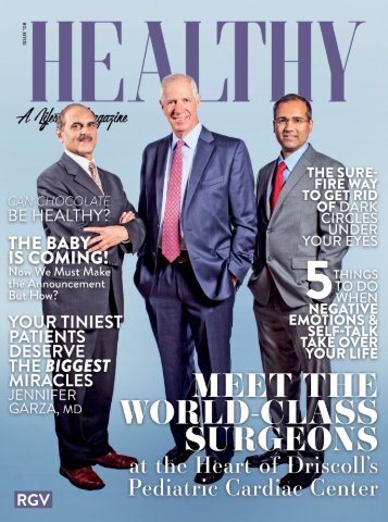 Healthy RGV Issue 108 - MEET THE WORLD-CLASS SURGEONS AT THE HEART OF DRISCOLL’S PEDIATRIC CARDIAC CENTER