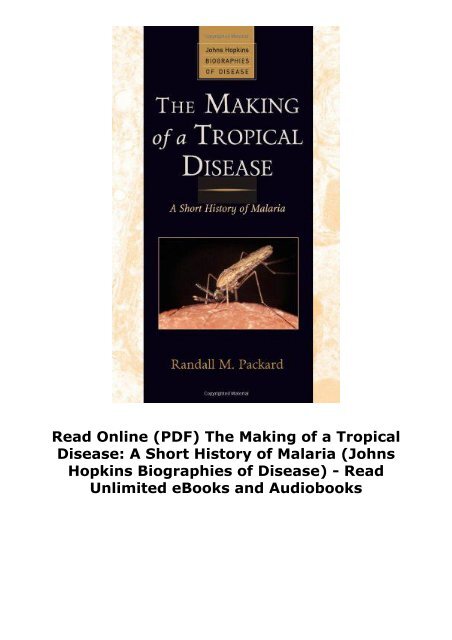 Read Online (PDF) The Making of a Tropical Disease: A Short History of Malaria (Johns Hopkins Biographies of Disease) - Read Unlimited eBooks and Audiobooks