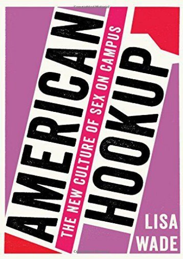 PDF American Hookup: The New Culture of Sex on Campus - Read Unlimited eBooks and Audiobooks