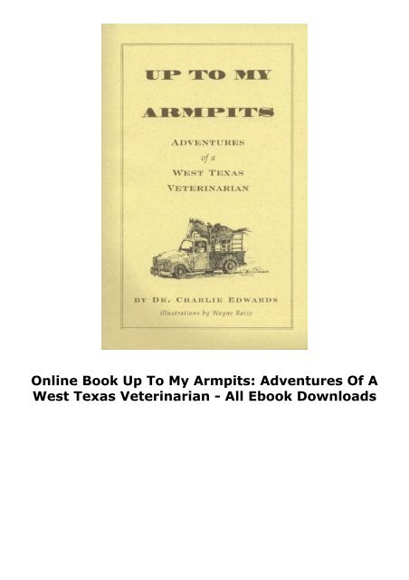 Online Book Up To My Armpits: Adventures Of A West Texas Veterinarian - All Ebook Downloads