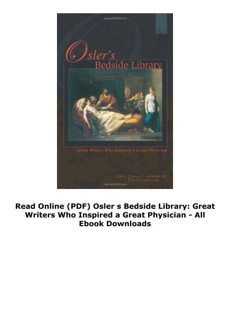 Read Online (PDF) Osler s Bedside Library: Great Writers Who Inspired a Great Physician - All Ebook Downloads
