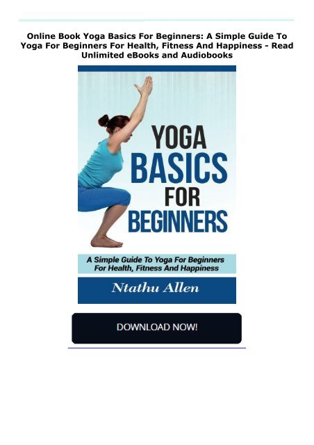 Online Book Yoga Basics For Beginners: A Simple Guide To Yoga For Beginners For Health, Fitness And Happiness - Read Unlimited eBooks and Audiobooks