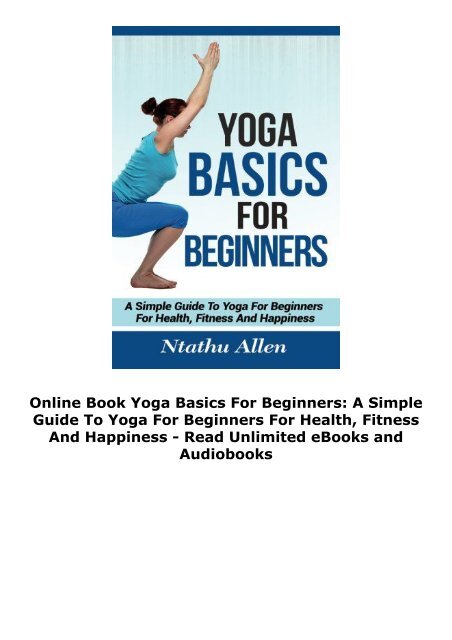 Online Book Yoga Basics For Beginners: A Simple Guide To Yoga For Beginners For Health, Fitness And Happiness - Read Unlimited eBooks and Audiobooks