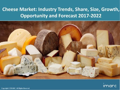 Global Cheese Market Share, Size and Forecast 2017-2022