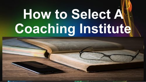 How to Select A Coaching Institute