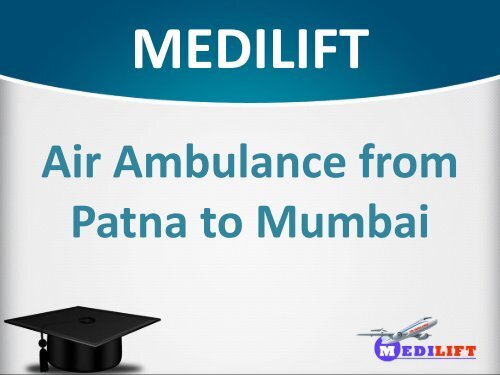Get Air Ambulance from Patna to Mumbai with Full ICU Setup