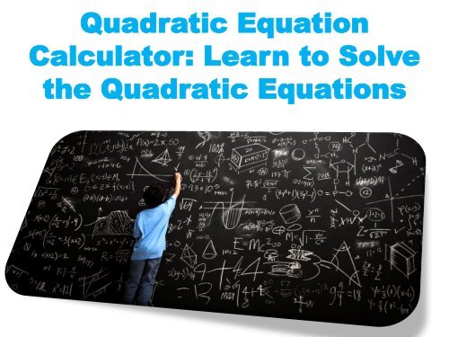 Quadratic Equation Calculator - Learn to Solve the Quadratic Equations