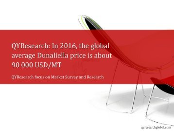 QYResearch: In 2016, the global average Dunaliella price is about 90 000 USD/MT