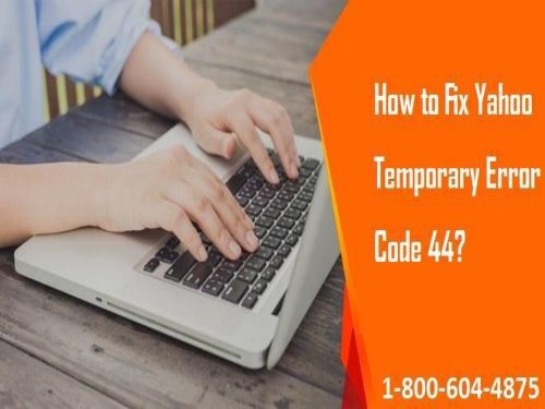 How to Fix Yahoo Temporary Error Code 44? 1-800-604-4875 Help