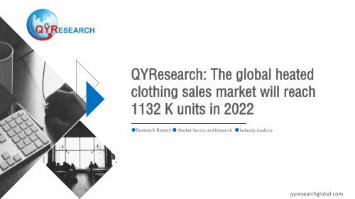 QYResearch: The global heated clothing sales market will reach 1132 K units in 2022