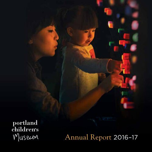 Portland Children's Museum: Annual Report 2016-17