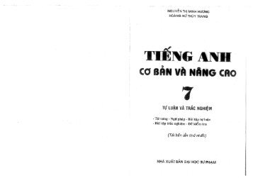 TIẾNG ANH CƠ BẢN VÀ NÂNG CAO 7 TỰ LUẬN VÀ TRẮC NGHIỆM (TÁI BẢN LẦN THỨ NHẤT) NGUYỄN THỊ MINH HƯƠNG