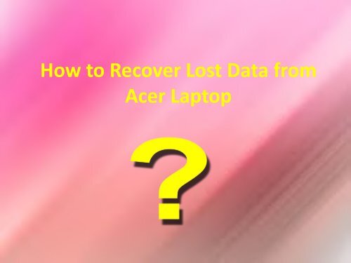 How to Recover Lost Data from Acer Laptop?