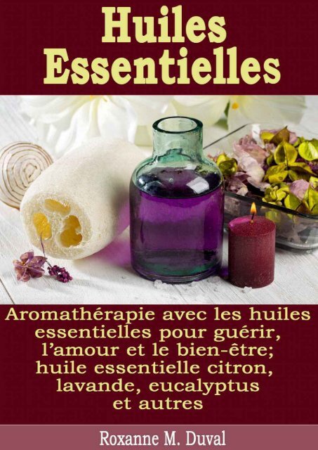 Huiles Essentielles - Aromathérapie avec les huiles essentielles pour guéri