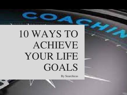 10 Ways to Achieve Your Life Goals