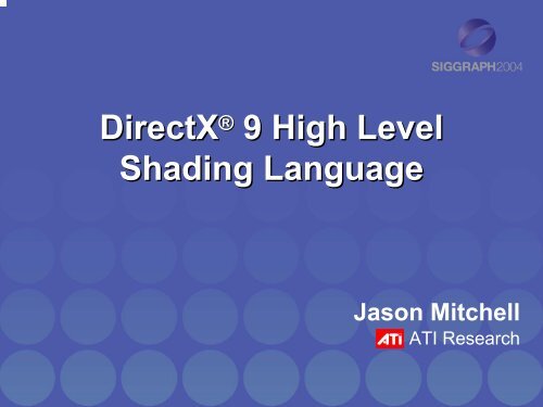 ACM SIGGRAPH 2004:DirectX® 9 High Level Shading