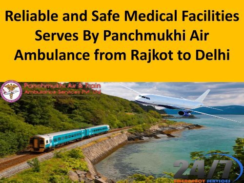 Reliable and Safe Medical Facilities Serves By Panchmukhi Air Ambulance from Raipur to Delhi