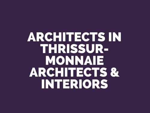 architects in thrissur- monnaie architects &amp; interiors