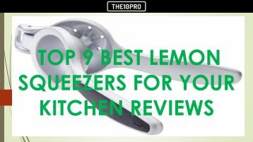 Top 9 Best Lemon Squeezers For Your Kitchen Reviews