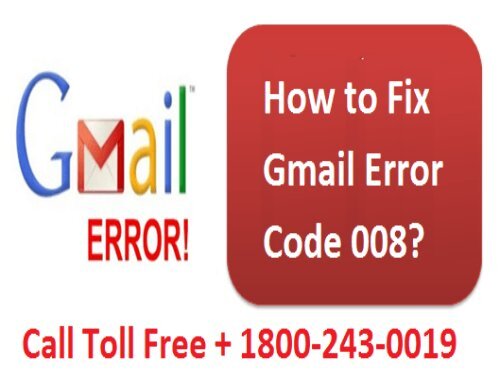 How to Fix Gmail Error Code 008? 1-800-243-0019 for Help